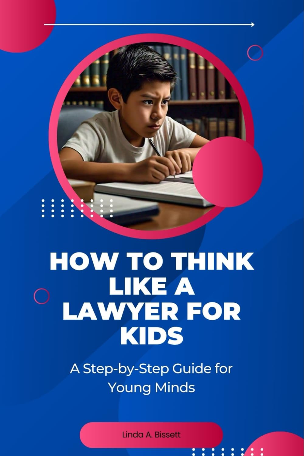 How to Think Like a Lawyer for Kids: A Step-by-Step Guide for Young Minds