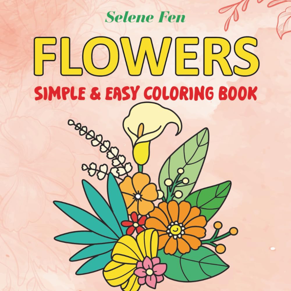 Flowers Adult Coloring Book: A Coloring Book Featuring Flower Arrangements and Bouquets for Relaxation and Stress Relief