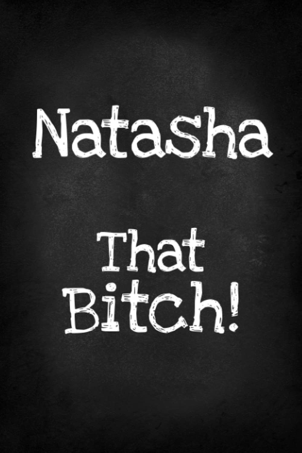 Natasha That Bitch!: Funny Bitch Quote, Personalized Journal Gift for Natasha, Lined Notebook with Black Cover, Customized Diary for Unique Names