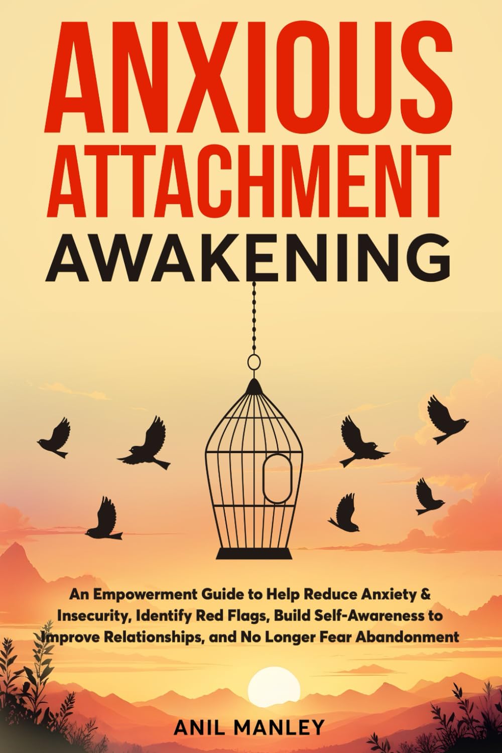 Anxious Attachment Awakening: An Empowerment Guide to Help Reduce Anxiety & Insecurity, Identify Red Flags, Build Self-Awareness to Improve
