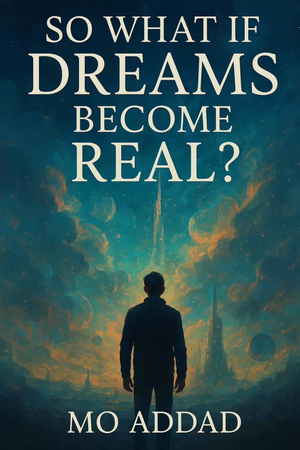 So What If Dreams Become Real ?: A Journey into a World Where Dreams Become Life, When Imagination Breaks Into Reality
