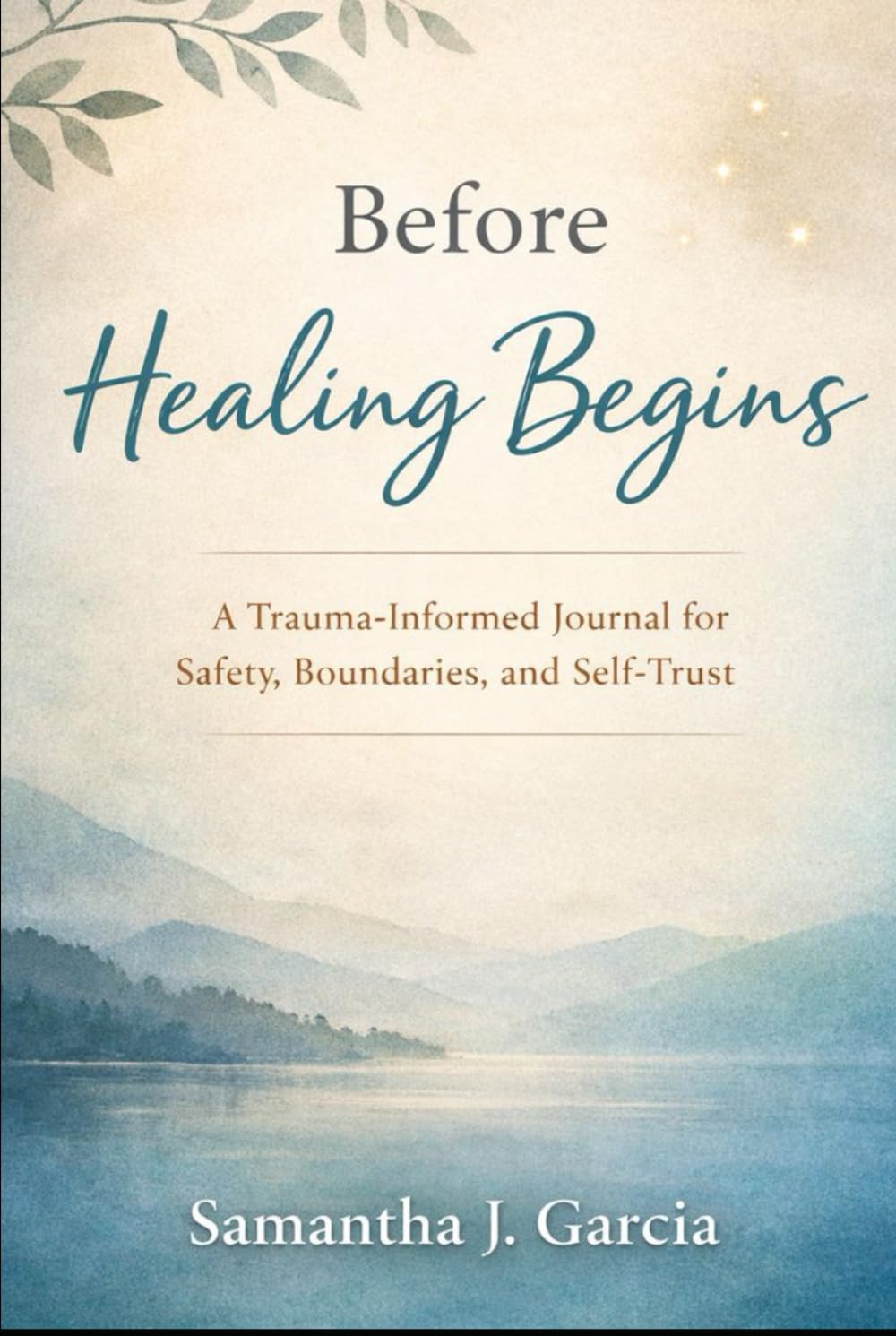 Before Healing Begins: A Trauma-Informed Journal for Safety, Boundaries, and Self-Trust