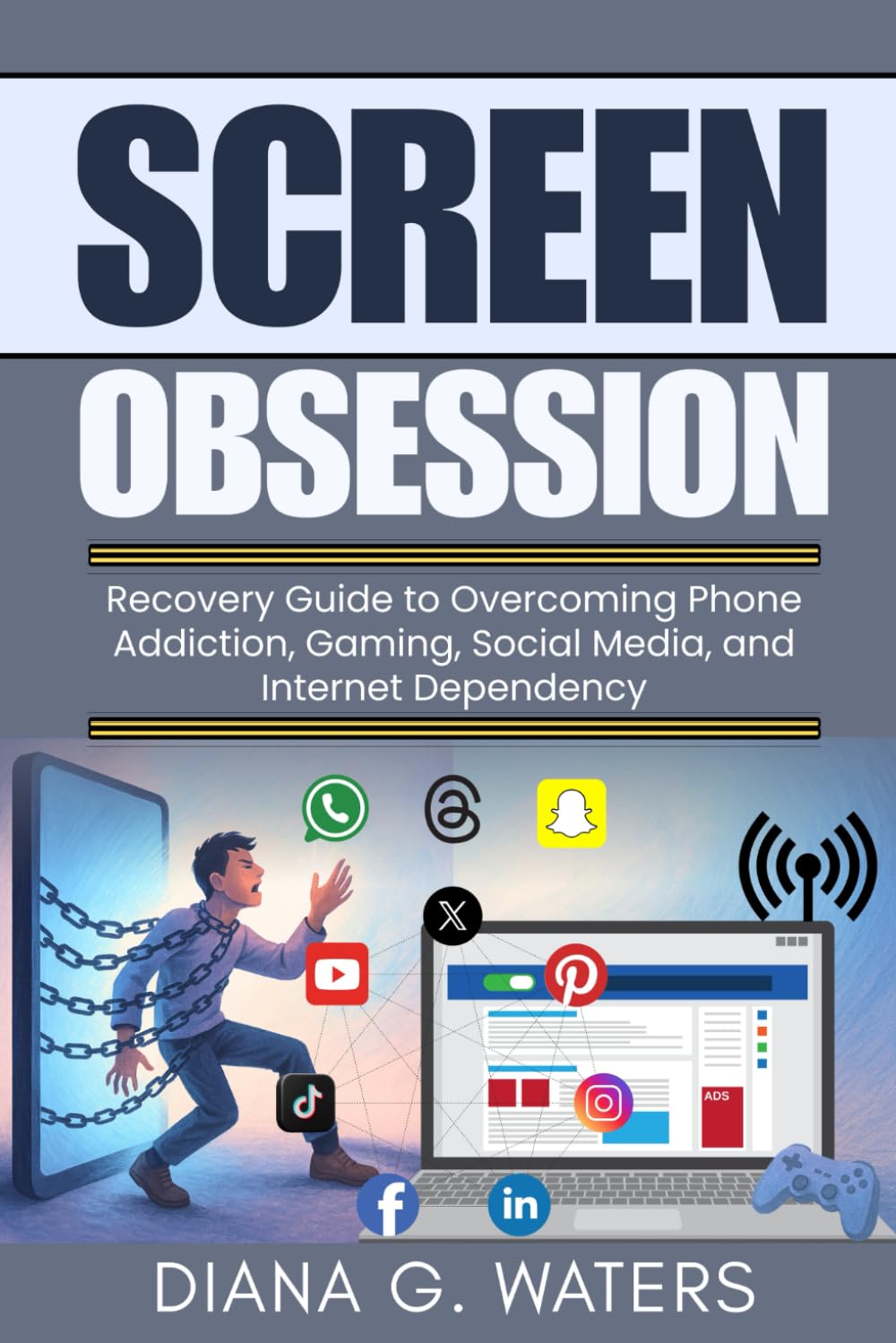 Screen Obsession: Recovery Guide to Overcoming Phone Addiction, Gaming, Social Media, and Internet Dependency (Addictions Recovery Series)