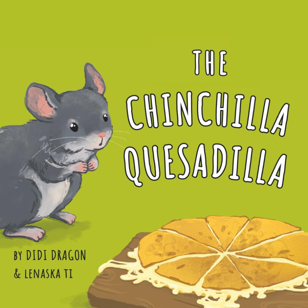 The Chinchilla Quesadilla: A Hilarious, Rhyming, Spanish-Sprinkled Children's Book (Spang…