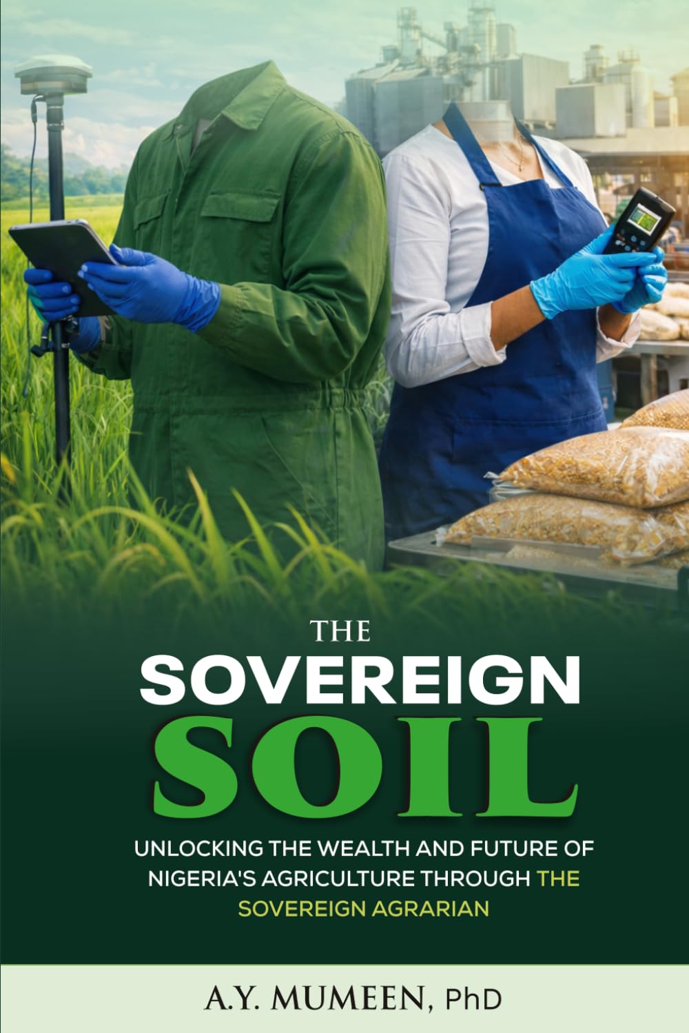 The Sovereign Soil: Unlocking the Wealth and Future of Nigeria's Agriculture through the Sovereign Agrarian