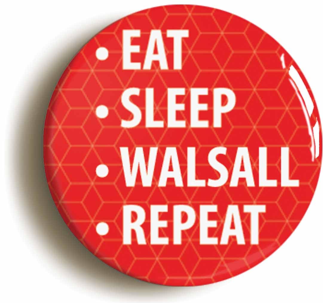 Eat Sleep Walsall Repeat Fridge Magnet (Circular 2inch / 50mm Diameter)