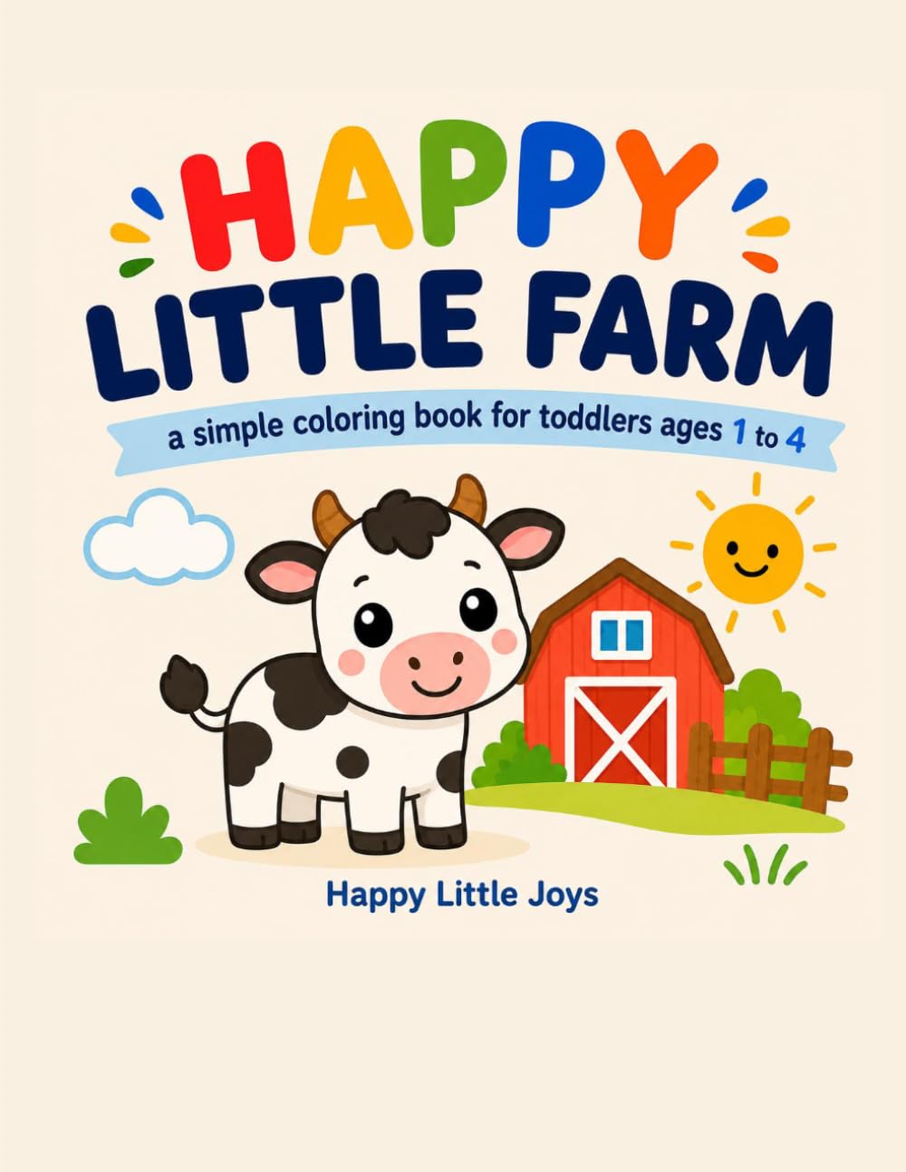 Happy Little Farm: A Simple Coloring Book for Toddlers Ages 1 to 4