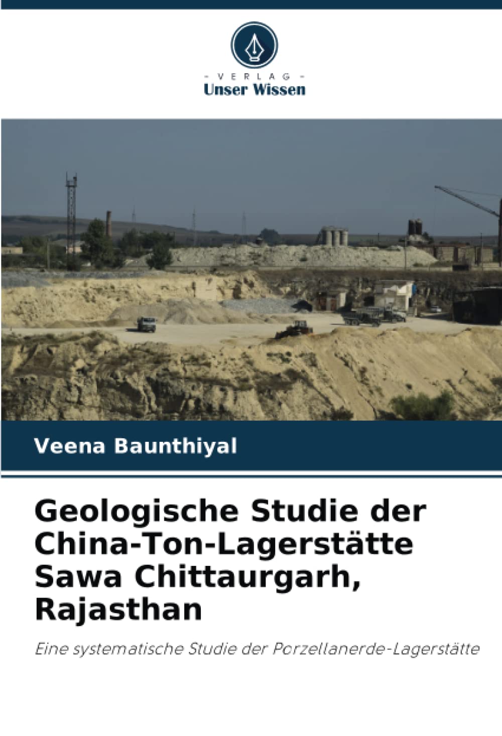 Geologische Studie der China-Ton-Lagerstätte Sawa Chittaurgarh, Rajasthan: Eine systematische Studie der Porzellanerde-Lagerstätte