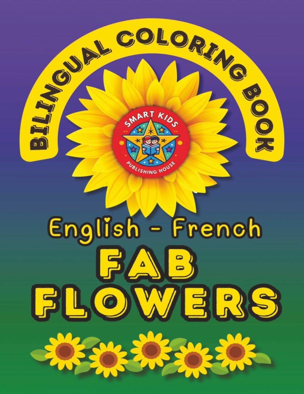 Fab Flowers- A Bilingual Coloring Book in English and French: Second Edition (English-French BCB's)