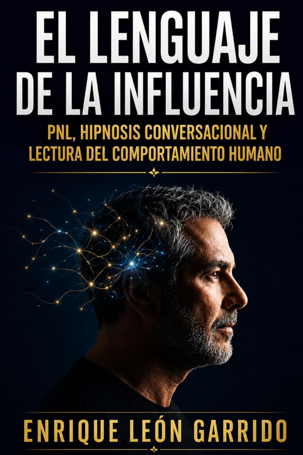 El lenguaje de la influencia: PNL, hipnosis conversacional y lectura del comportamiento humano