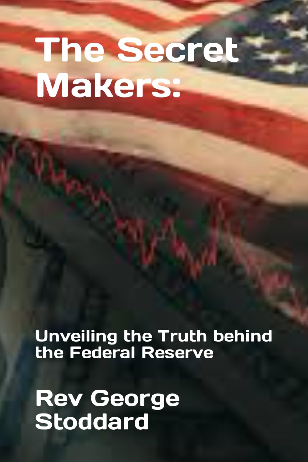 The Secret Makers:: Unveiling the Truth behind the Federal Reserve