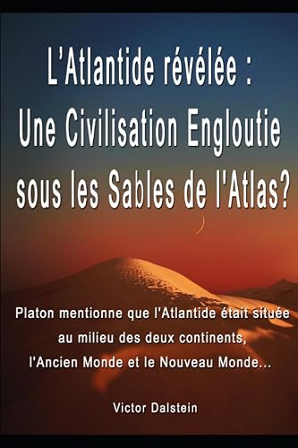 L’Atlantide révélee ?: Une civilisation engloutie sous les sables de l’Atlas