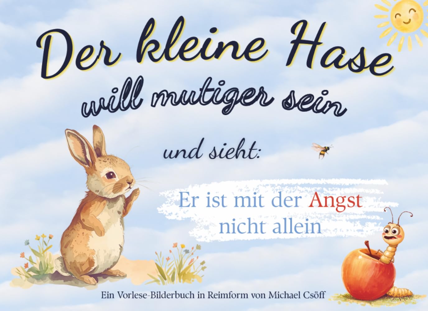 Der kleine Hase will mutiger sein – und sieht: Er ist mit der Angst nicht allein: Ein Bilderbuch und Vorlesebuch ab 3 Jahre