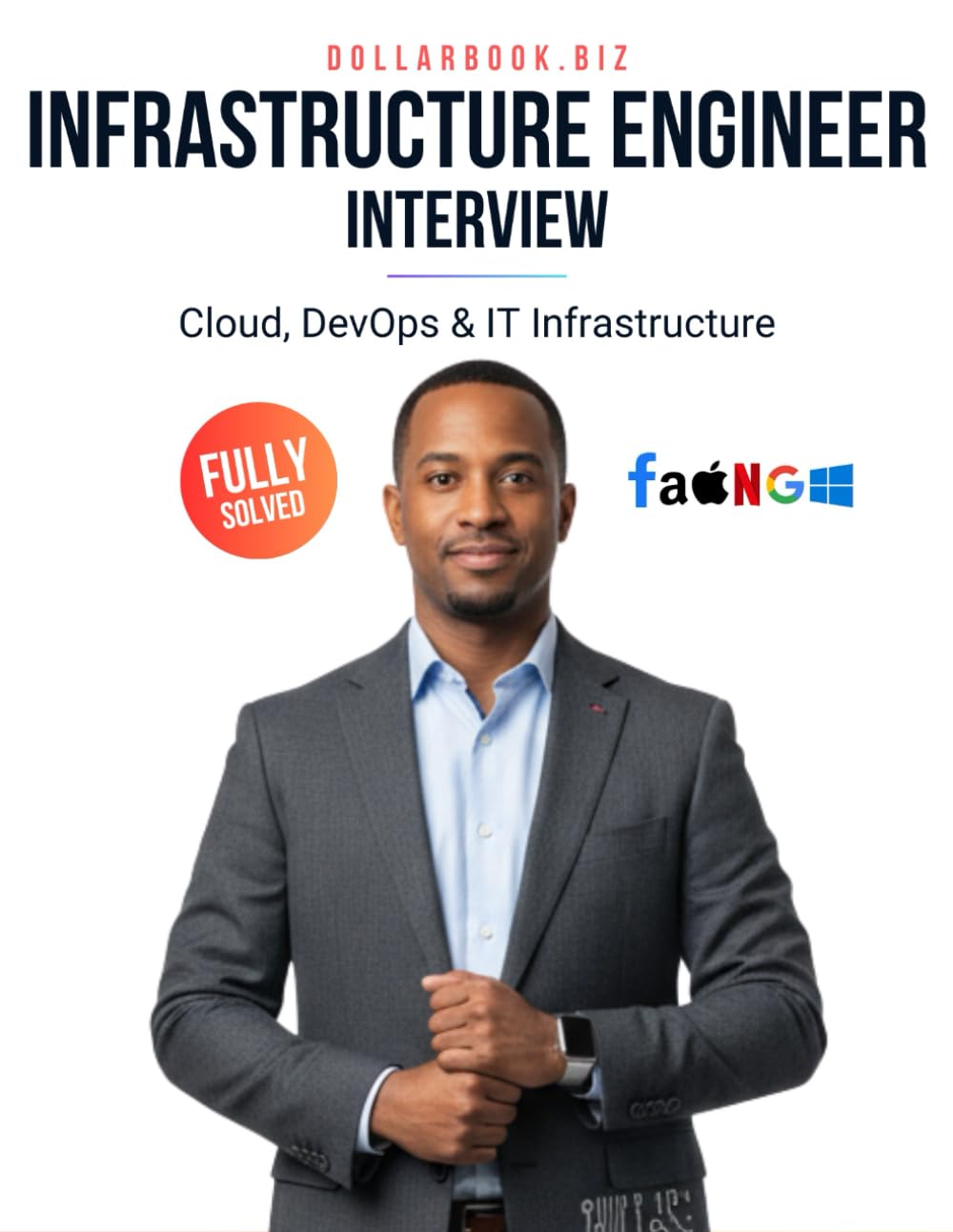 Infrastructure Engineer Interview: Crack Your Next Job with 100+ Frequently Asked Questions - Fully Solved (Cloud, DevOps & IT Infrastructure Interview Series — FAANG / Fortune 500 / Startups)