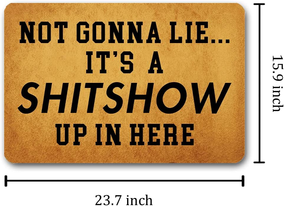 Funny Welcome Doormats Monogram Novelty Gift Doormat Not Gonna Lie It's A Shitshow Up In Here (23.7 inX15.6 in) Fabric Top With Anti-Slip Rubber Back For The Entrance Way Indoor Kitchen Rugs And Mat