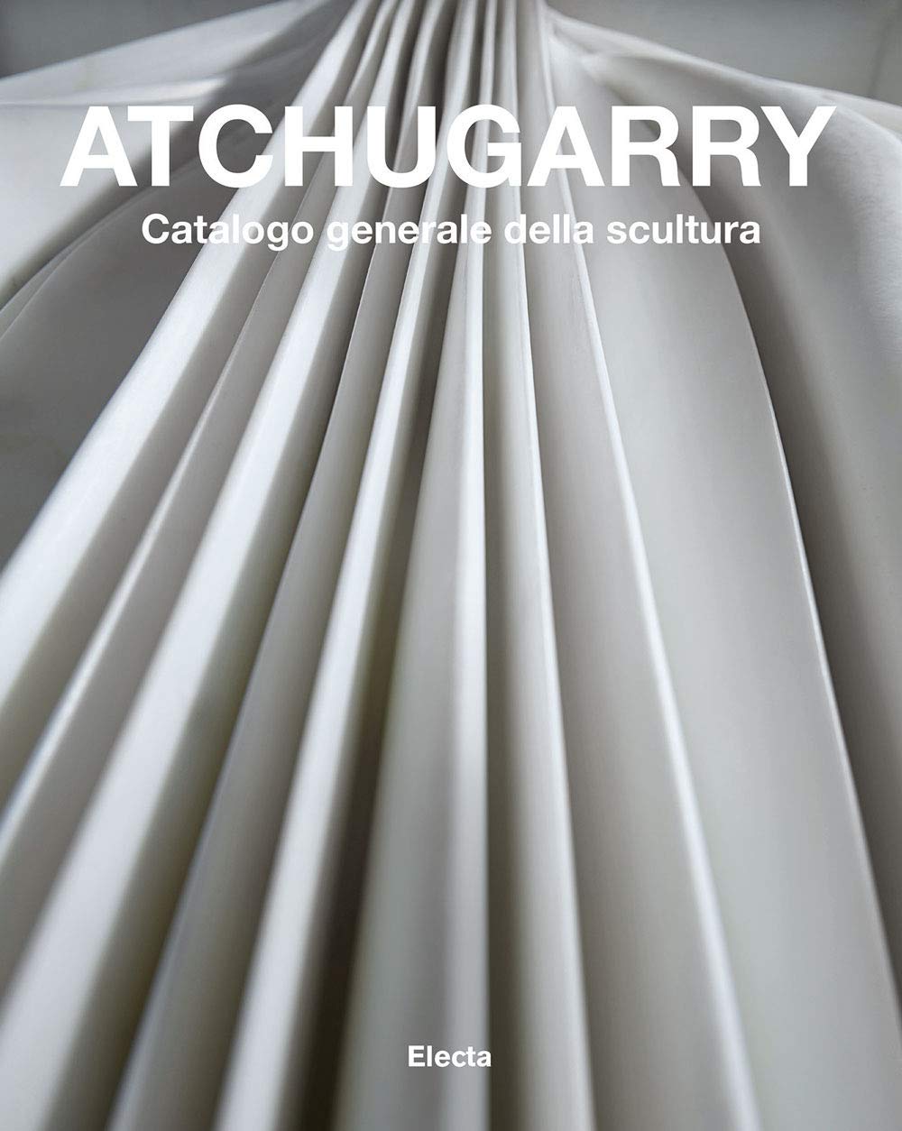Atchugarry sculpture catalogue raisonné : le beau livre d'art en édition couleurs
