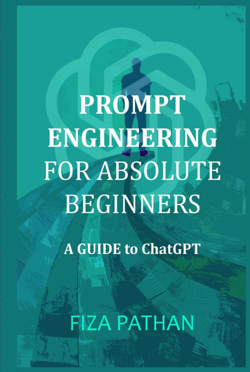 Prompt Engineering for Absolute Beginners: A Guide to ChatGPT
