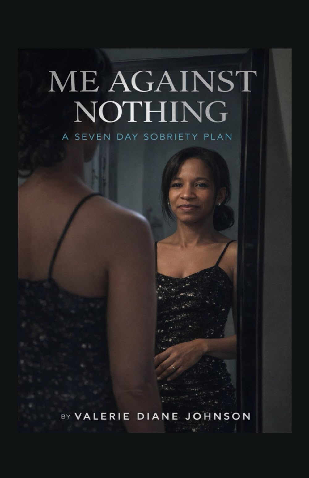 Me Against Nothing: A Seven Day Sobriety Plan