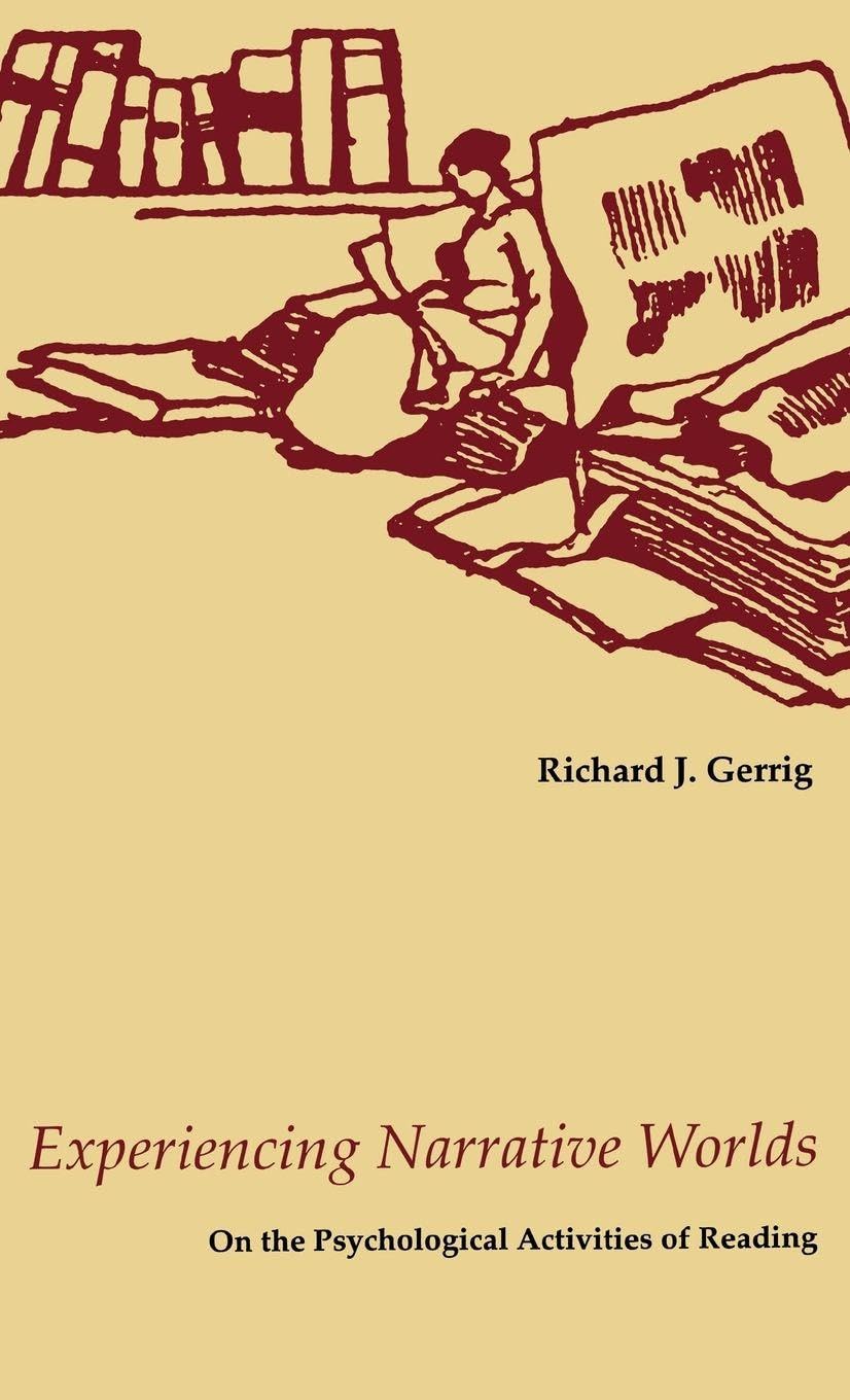 Experiencing Narrative Worlds: On the Psychological Activities of Reading