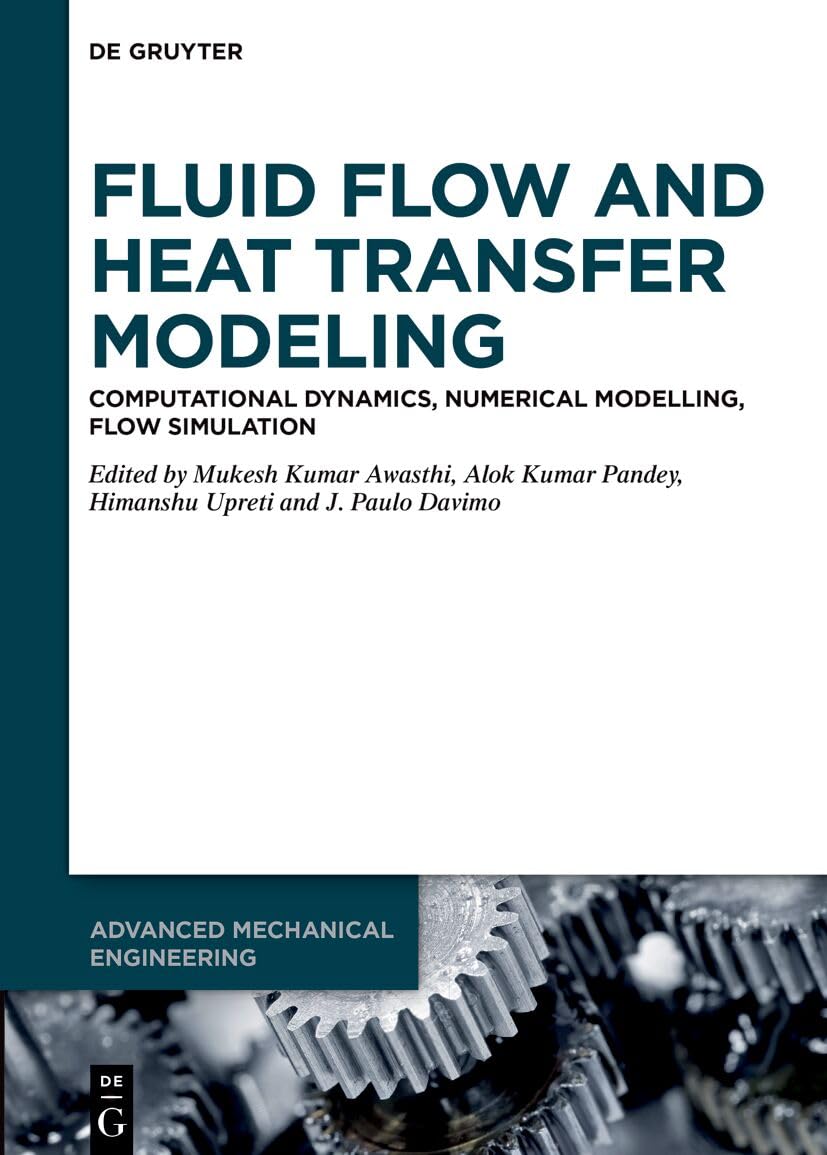 Fluid Flow and Heat Transfer Modeling: Computational Dynamics, Numerical Modelling, Flow Simulation (Advanced Mechanical Engineering)