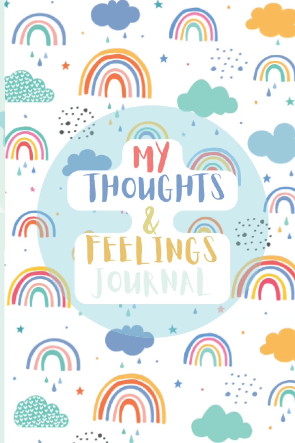 My Thoughts & Feelings Journal: Feelings Journal For Kids And Teens - Help Children And Tweens Express Their Emotions