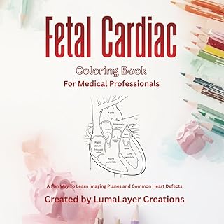 Fetal Cardiac Coloring Book For Medical Professionals: A fun way to learn imaging planes and common heart defects