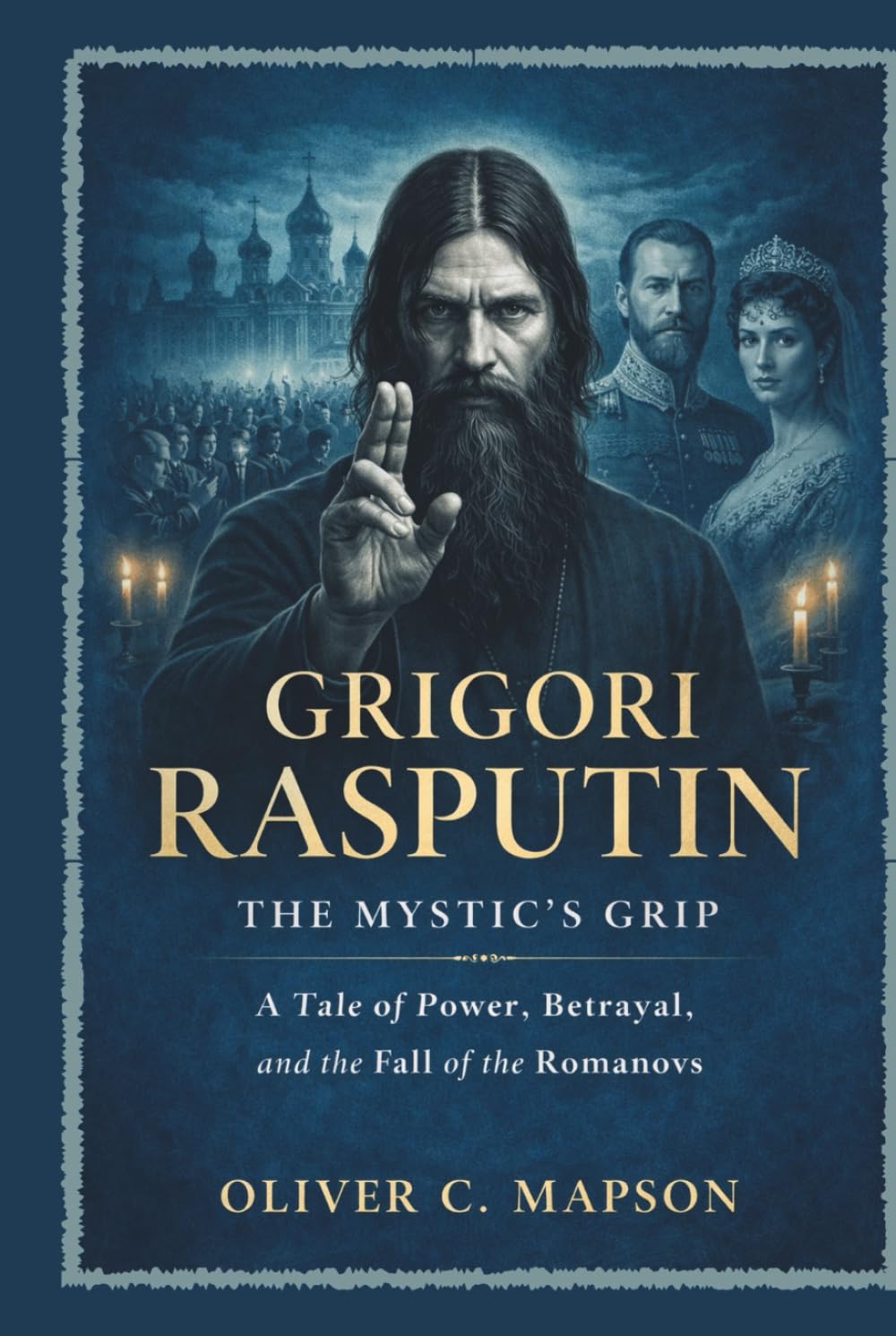 Grigori Rasputin: The Mystic’s Grip: A Tale of Power, Betrayal, and the Fall of the Romanovs (Lives and Legacies Through Time)