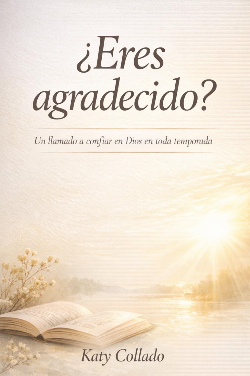 ¿Eres agradecido?: Un llamado a confiar en Dios en toda temporada