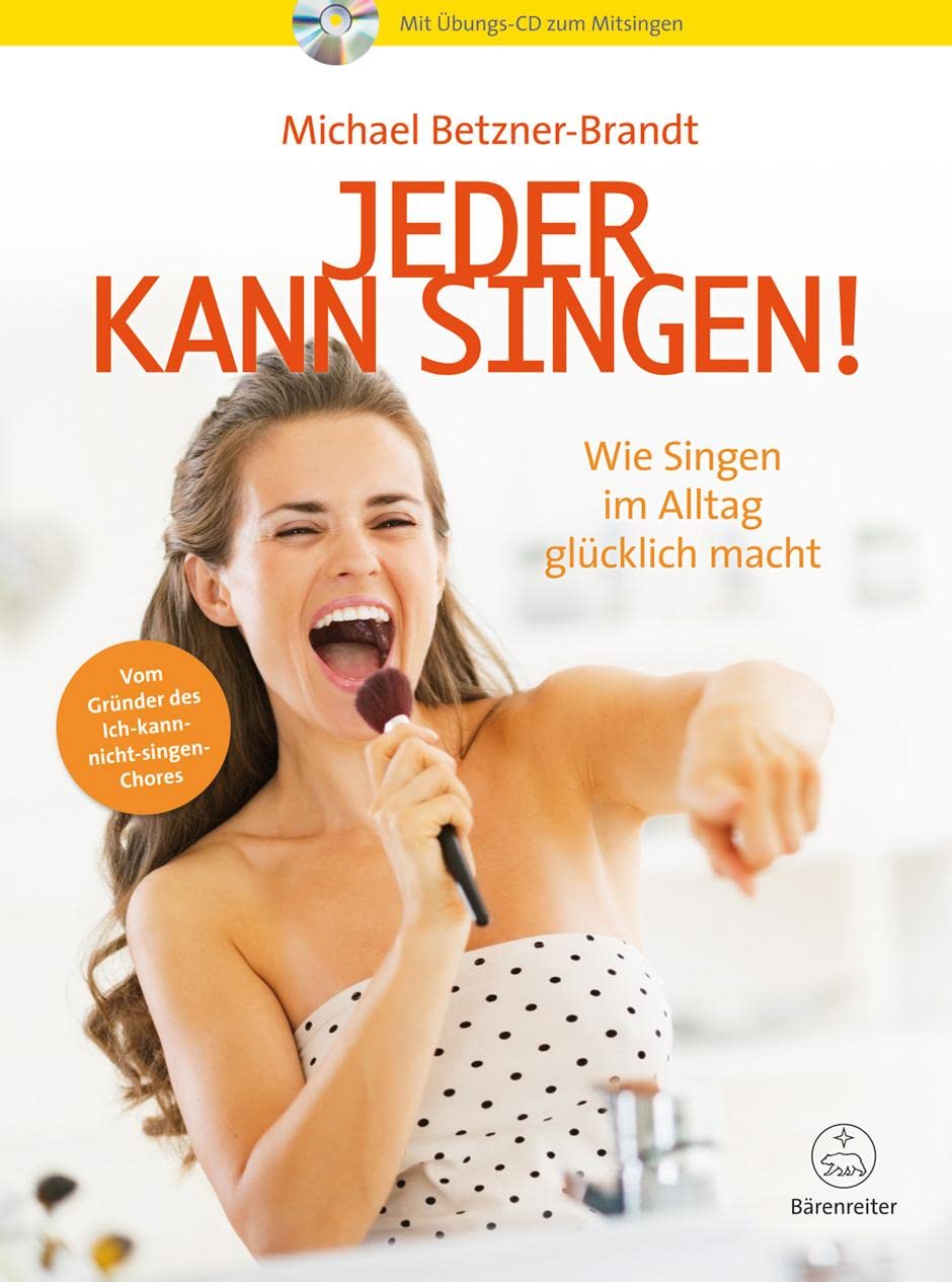 Jeder kann singen! -Wie Singen im Alltag glücklich macht- Mit Übungs-CD zum Mitsingen