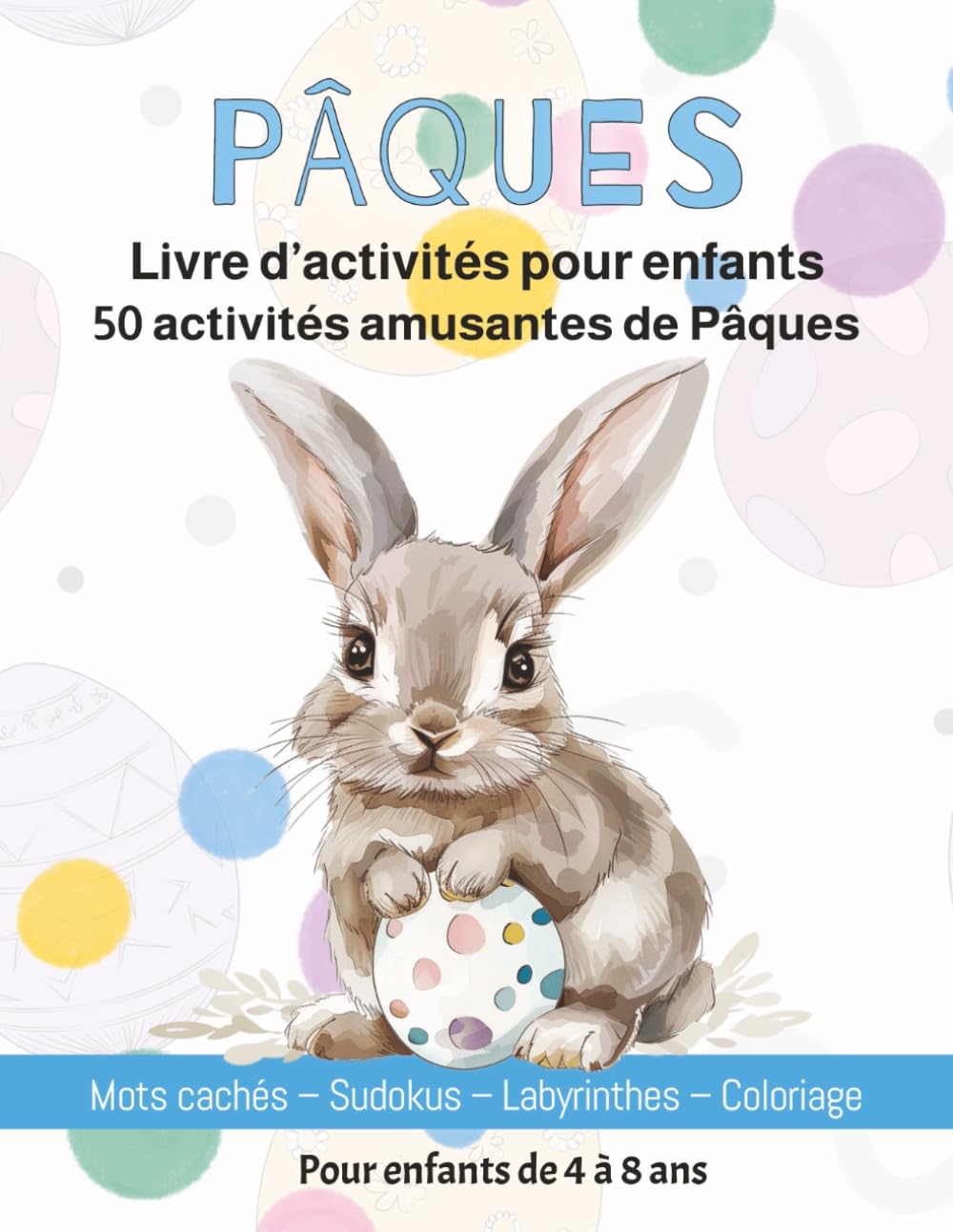 Livre d’activités de Pâques pour enfants: 50 activités amusantes de Pâques | Mots cachés, Sudokus, Labyrinthes et Coloriage | Pour enfants de 4 à 8 ans | Solutions incluses