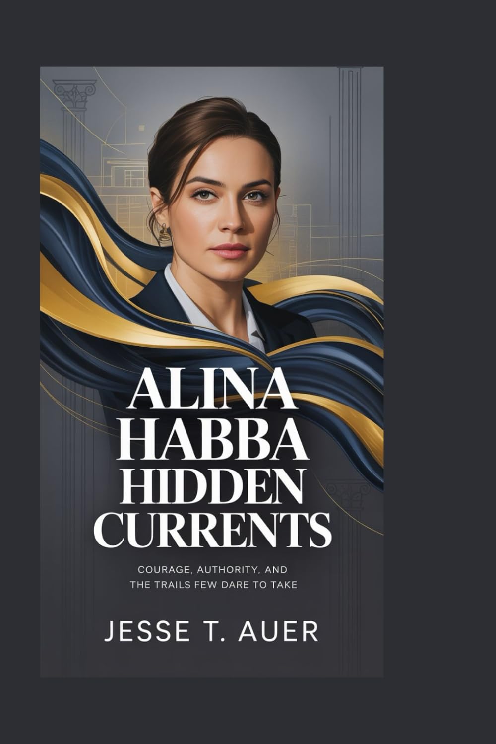 Alina Habba: Hidden Currents: Courage, Authority, and the Trails Few Dare to Take