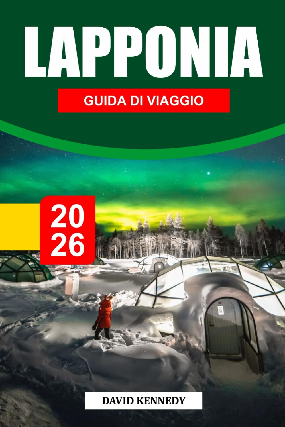 LAPPONIA GUIDA DI VIAGGIO 2026: Natura selvaggia innevata, aurora boreale e magia artica in cima al mondo