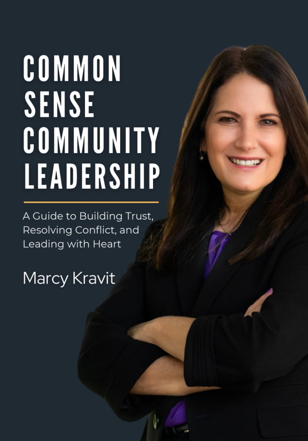 Common Sense Community Leadership: A Guide to Building Trust, Resolving Conflict, and Leading with Heart