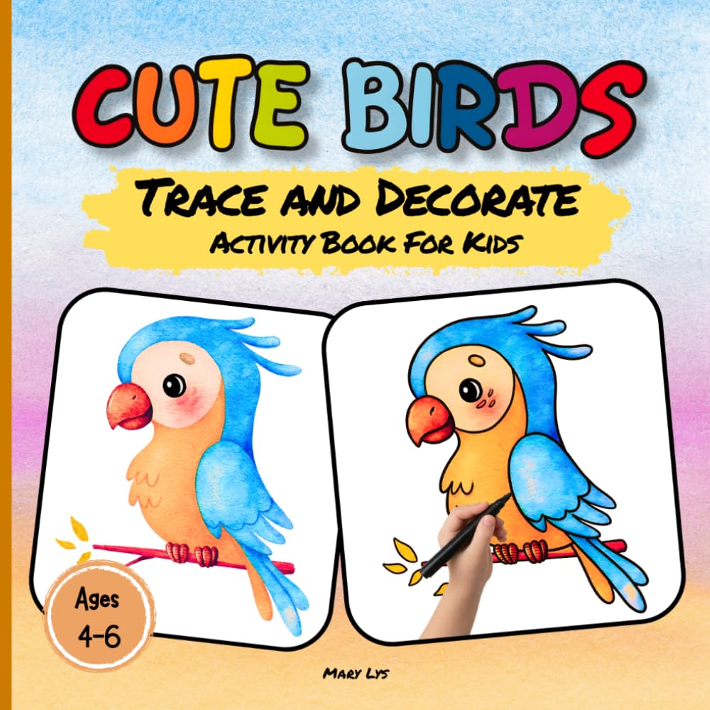 CUTE BIRDS TRACE AND DECORATE ACTIVITY BOOK FOR KIDS AGES 4-6: 40 Adorable Watercolor Birds for Easy Tracing & Creative Drawing | Build Fine Motor ... & Confidence (WATERCOLOR TRACE & DECORATE)