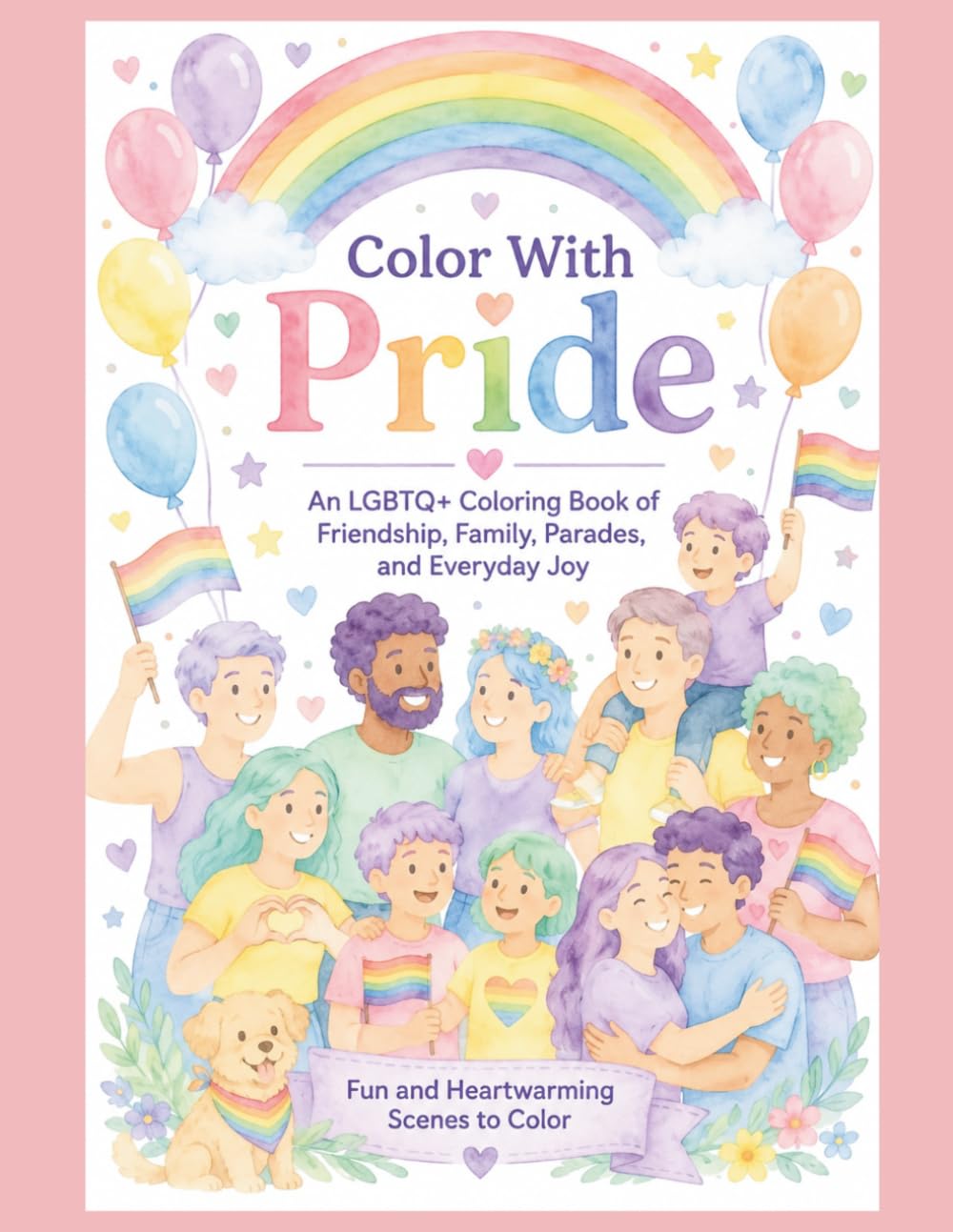 Color With Pride: An LGBTQ+ Coloring Book of Friendship, Family, Parades, and Everyday Joy