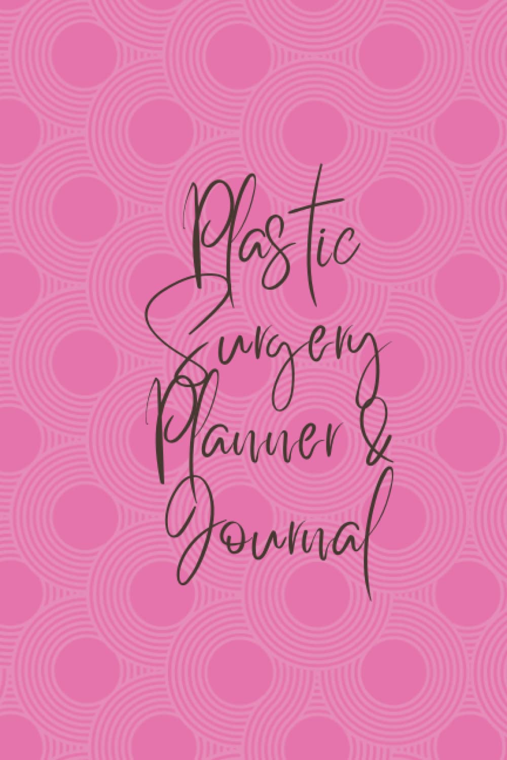 Plastic Surgery Planner & Journal: Planner & Journal to Organize and Document Your Surgery Journey