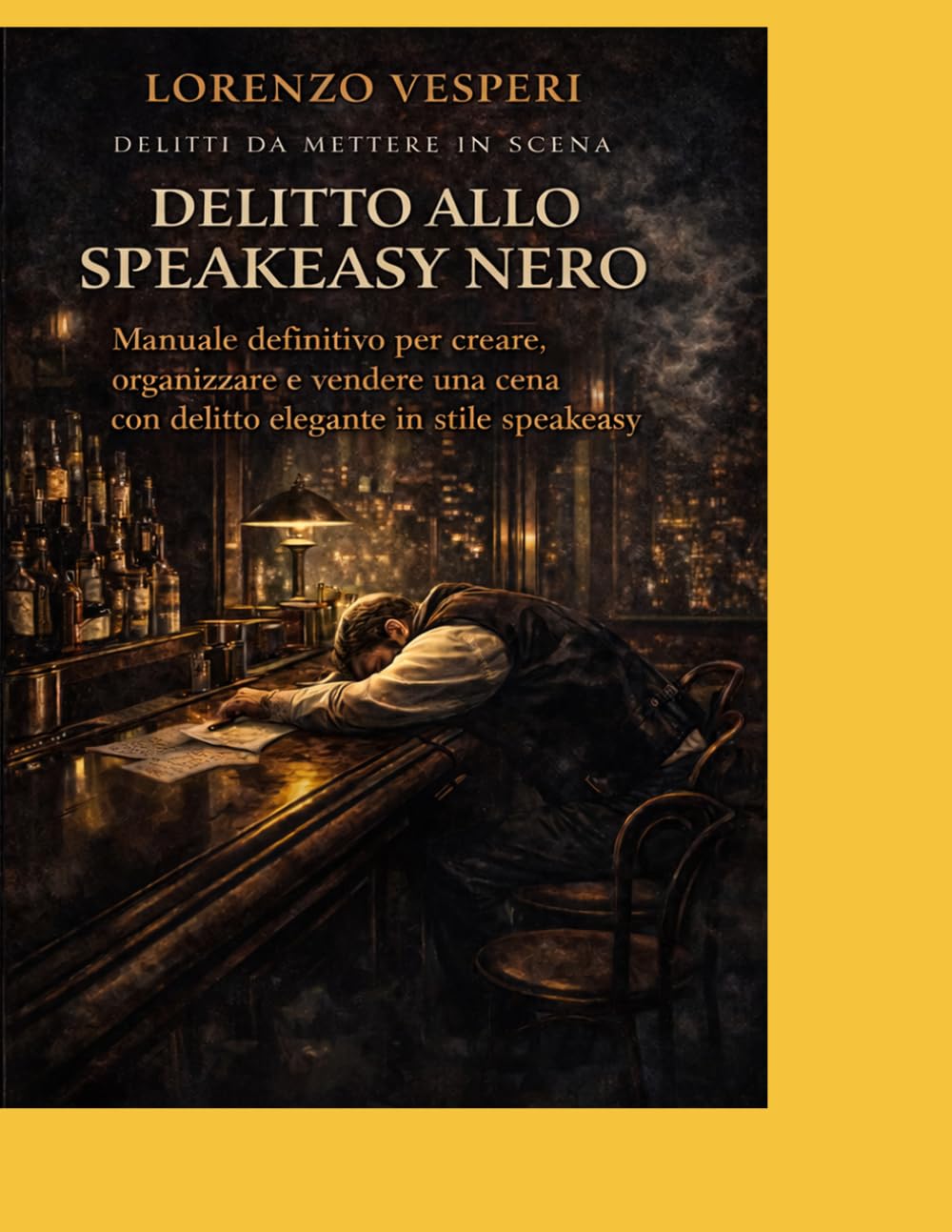 Delitto allo Speakeasy Nero: Manuale definitivo per creare, organizzare e vendere una cena con delitto elegante in stile speakeasy