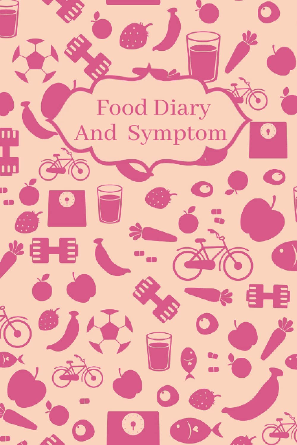 Food Diary And Symptom Tracker: A Food Journal To Track Your Triggers And Symptoms In Order To Improve Your IBS And Identify Your Intolerances
