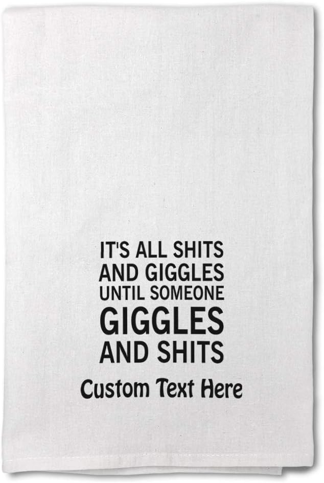 Custom Decor Flour Kitchen Towels It's All Until Someone Giggles and Shits Inspiration & Motivation Humorous Cleaning Supplies Dish Towels Personalized Text Here
