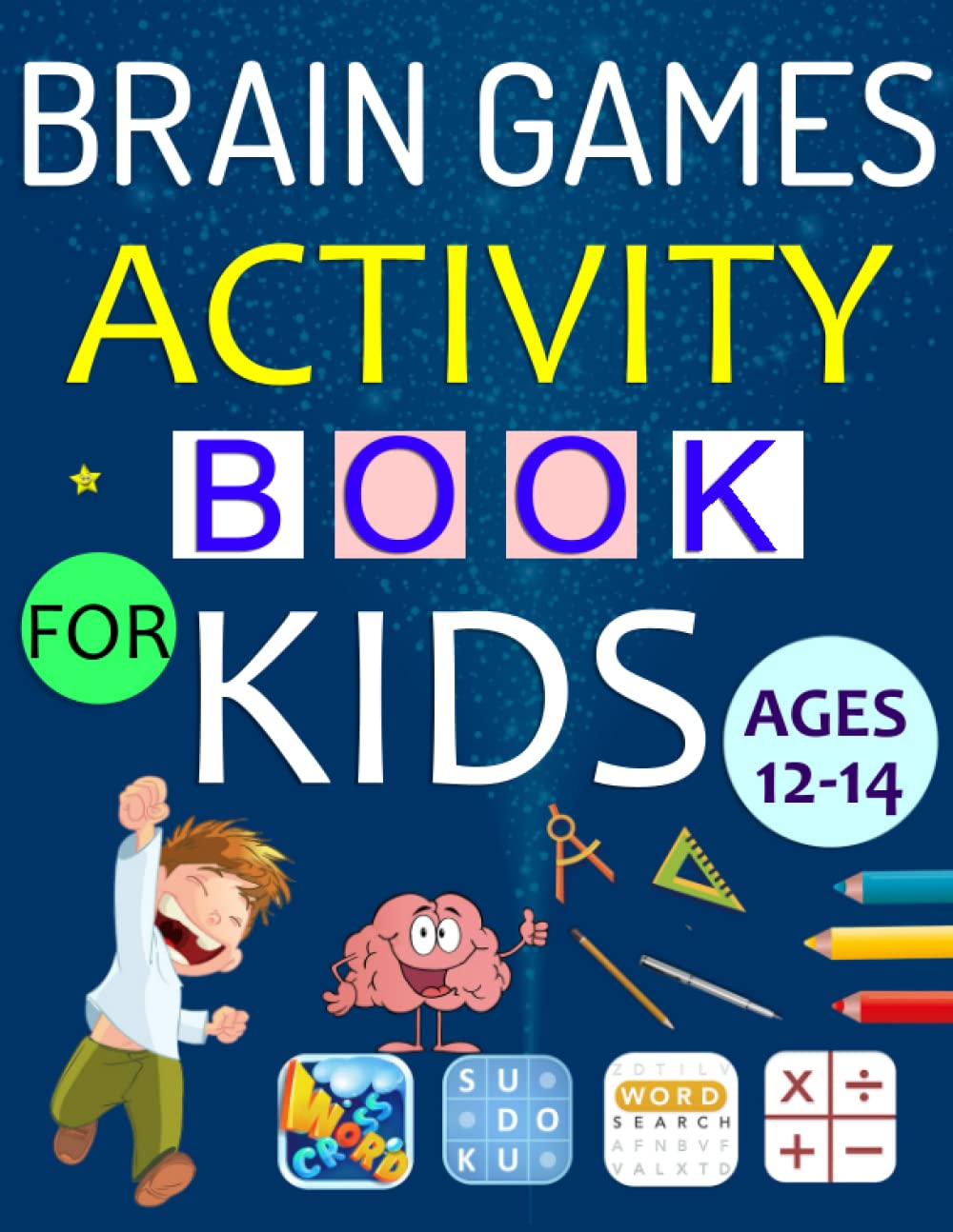 Brain Games Activity Book For Kids 12-14: Activity Puzzle Book For Kids Includes Sudoku, Mazes, Word Search, Word Scramble, Math, Criss Cross and More! [ Puzzle Book For Clever Kids ]