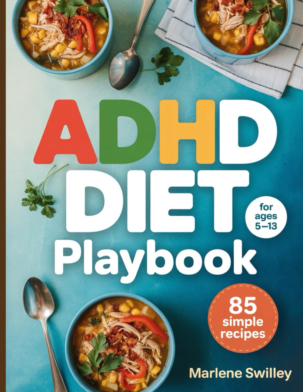 ADHD Diet Playbook for Kids Ages 5–13: Parent-Friendly, Stress-Free Recipes to Boost Focus, Reduce Hyperactivity, and Calm Behavior Without ... & Easy Recipes Ready in 30 Minutes or Less).