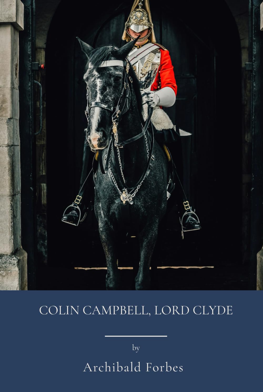 Colin Campbell, Lord Clyde: Military Leadership In Imperial Britain (Annotated)