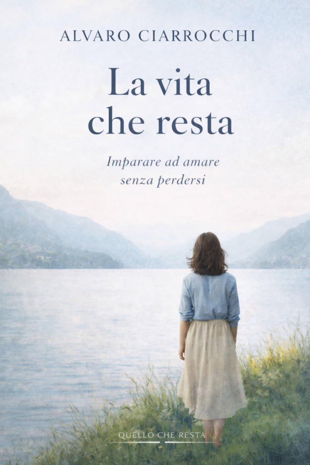 La vita che resta: Imparare ad amare senza perdersi (Quello che resta)