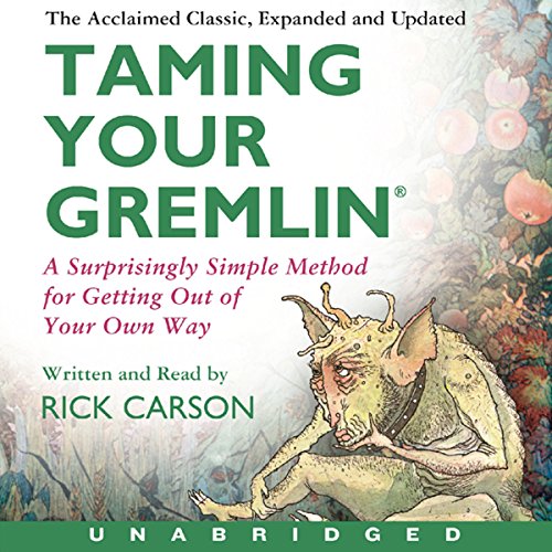 Taming Your Gremlin: A Surprisingly Simple Method for Getting Out of Your Own Way Taming Your Gremlin: A Surprisingly Simple Method for Getting Out of Your Own Way