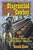 The Disgruntled Cowboy, and Other Tales of Old New Mexico 0805972382 Book Cover