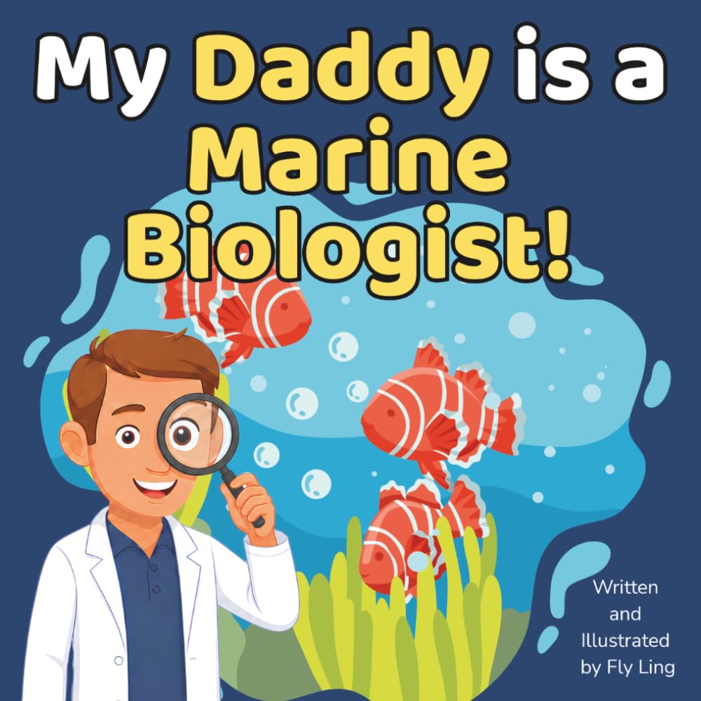 My Daddy is a Marine Biologist!: A Rhyming Children’s Picture Book About Scientists Who Study Ocean Life and Habitats (The Flyling Lab: Science (Careers for Kids Ages 2-6))