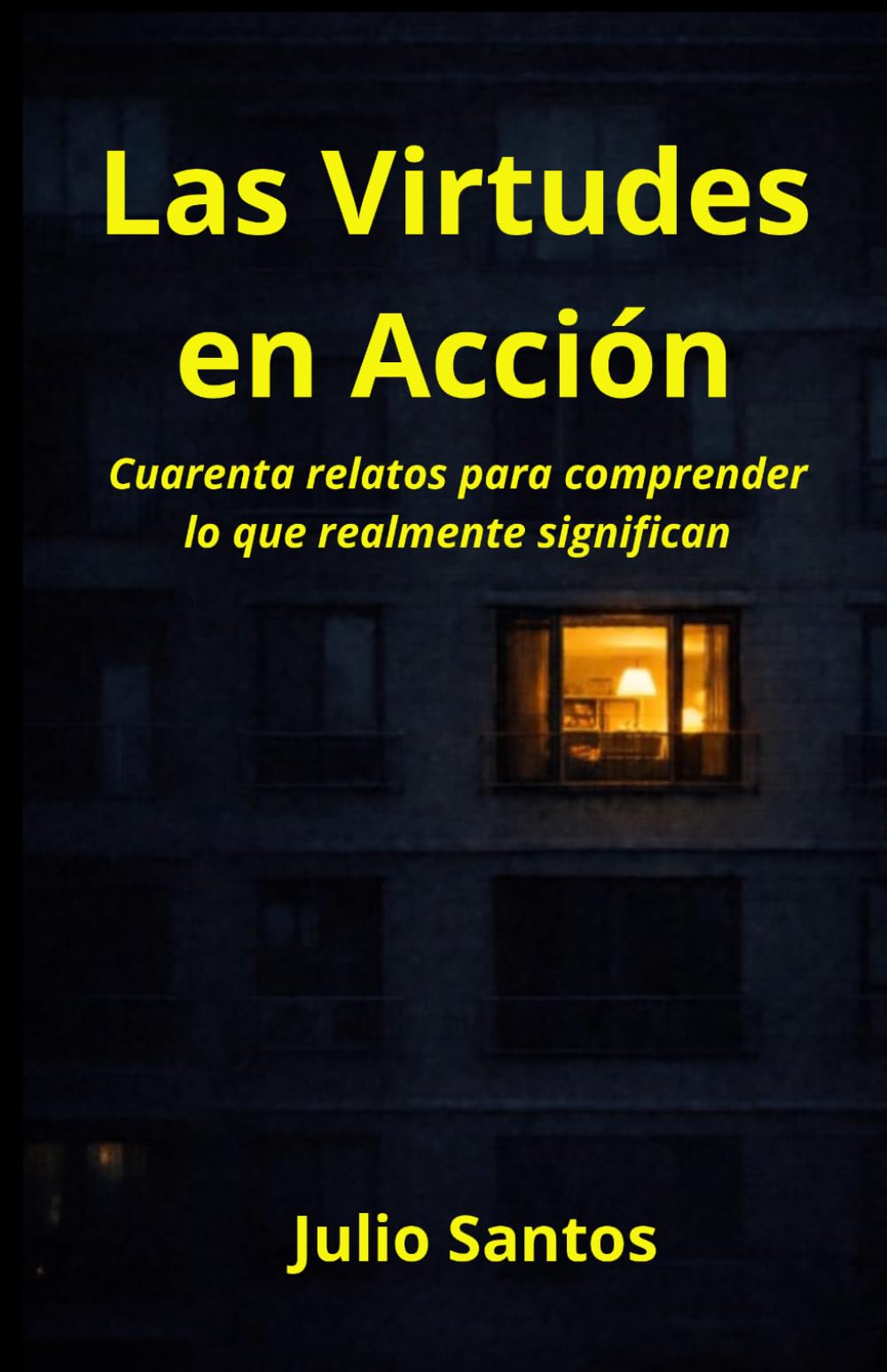 Las Virtudes en Acción: Cuarenta relatos para comprender lo que realmente significan