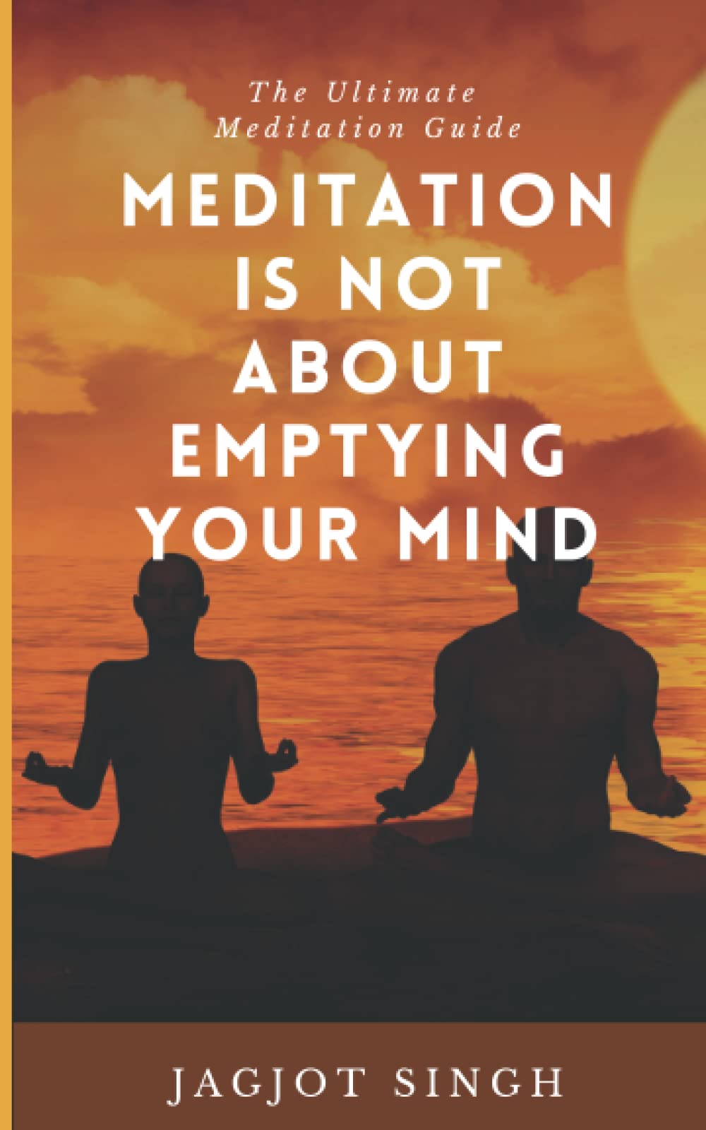 Meditation Is Not About Emptying Your Mind: The Ultimate Meditation Guide - How-To, Benefits, Science, Techniques, Questions & Answers, and More