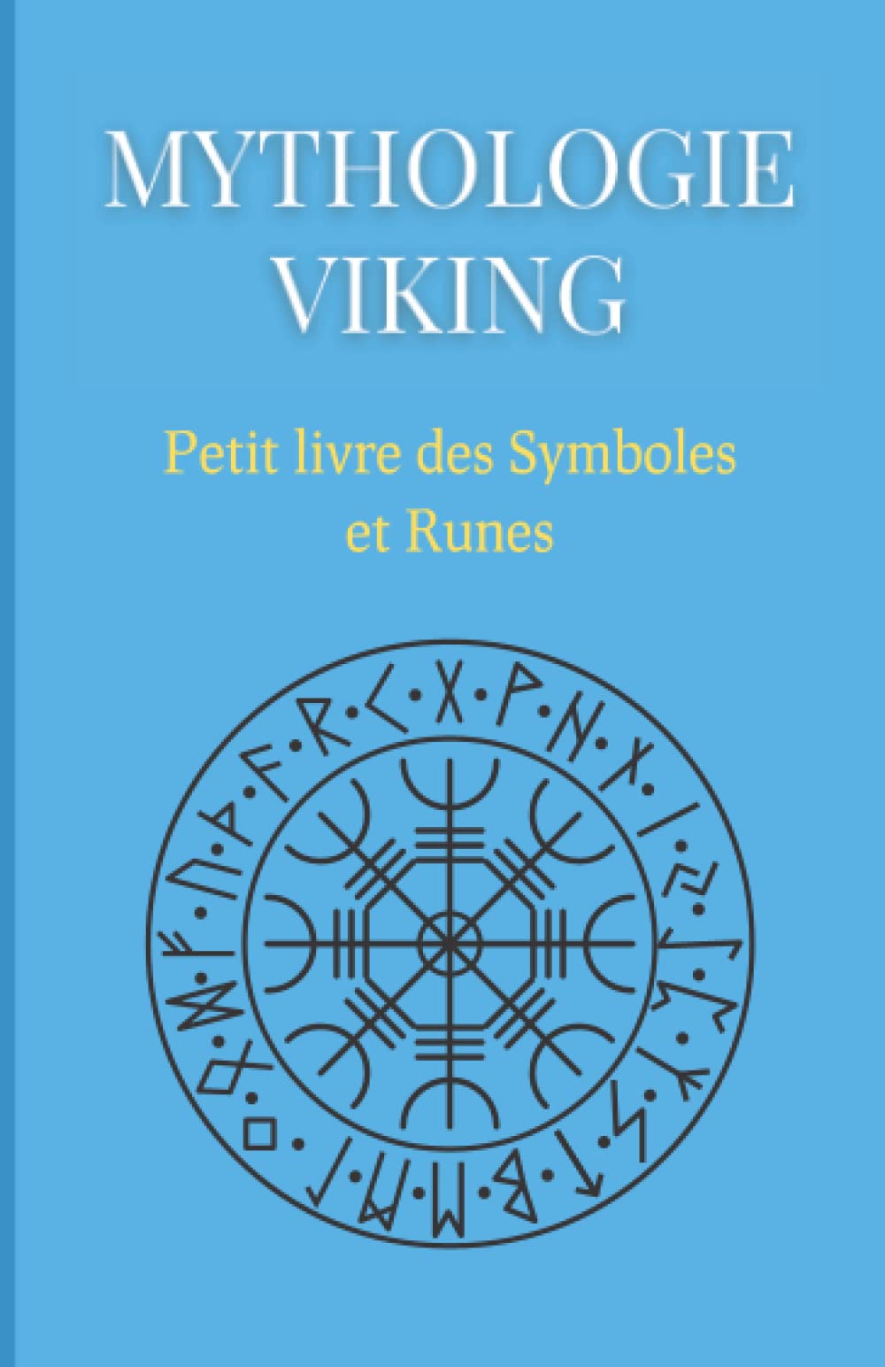Mythologie Viking : Petit livre des Symboles et Runes: Compilation des symboles et runes des mythes nordiques