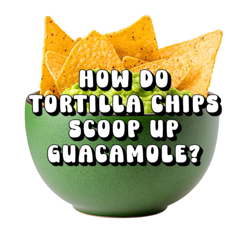 How Do Tortilla Chips Scoop Up Guacamole So Well?